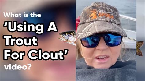 trout for clout|Whats The Girl With Trout Video, Also Known As Using A Trout。